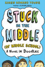 Stuck in the Middle (of Middle School): A Novel in Doodles