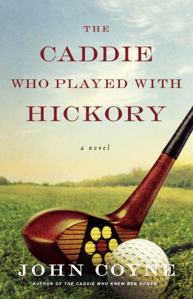 The Caddie Who Played with Hickory: A Novel