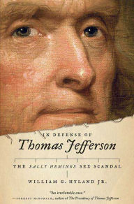 Title: In Defense of Thomas Jefferson: The Sally Hemings Sex Scandal, Author: William G. Hyland