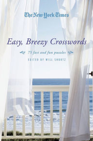Title: The New York Times Easy, Breezy Crosswords: 75 Fast and Fun Puzzles, Author: The New York Times