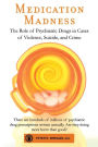 Medication Madness: The Role of Psychiatric Drugs in Cases of Violence, Suicide, and Crime