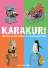 Title: Karakuri: How to Make Mechanical Paper Models That Move, Author: Keisuke Saka