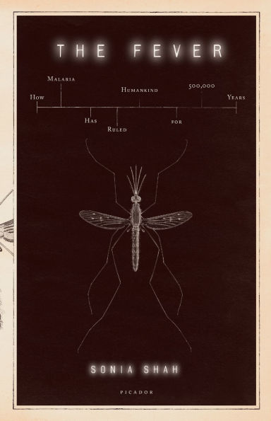 The Fever: How Malaria Has Ruled Humankind for 500,000 Years