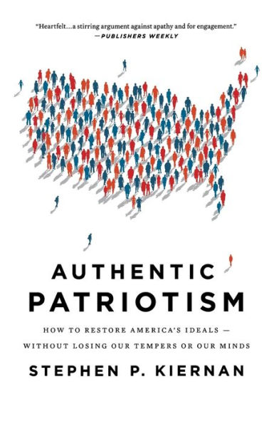 Authentic Patriotism: How to Restore America's Ideals--Without Losing Our Tempers or Our Minds