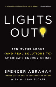 Title: Lights Out!: Ten Myths About (and Real Solutions to) America's Energy Crisis, Author: Spencer Abraham