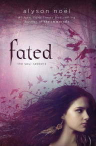 Title: Fated (Soul Seekers Series #1), Author: Alyson Noël