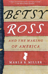 Title: Betsy Ross and the Making of America, Author: Marla R. Miller