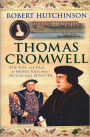 Thomas Cromwell: The Rise and Fall of Henry VIII's Most Notorious Minister