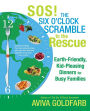 SOS! The Six O'Clock Scramble to the Rescue: Earth-Friendly, Kid-Pleasing Dinners for Busy Families