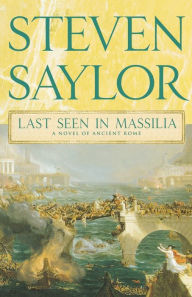 Title: Last Seen in Massilia (Roma Sub Rosa Series #8), Author: Steven Saylor