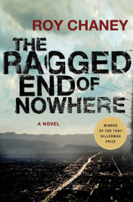Title: The Ragged End of Nowhere: A Novel, Author: Roy Chaney