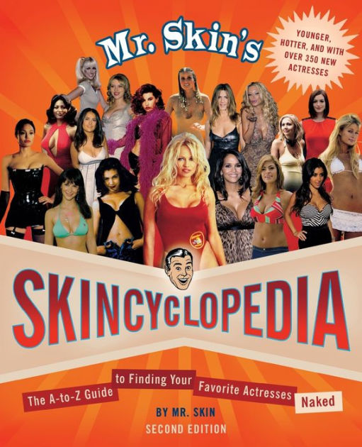 Mr Skin S Skincyclopedia The A To Z Guide To Finding Your Favorite