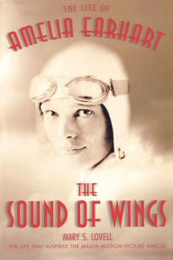 Title: The Sound of Wings: The Life of Amelia Earhart, Author: Mary S. Lovell