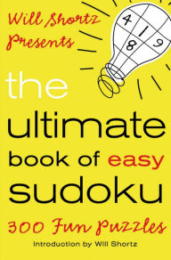Title: Will Shortz Presents The Ultimate Book of Easy Sudoku: 300 Fun Puzzles, Author: Will Shortz