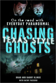Title: Chasing Ghosts, Texas Style: On the Road with Everyday Paranormal, Author: Brad Klinge