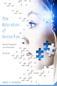 Title: The Adoration of Jenna Fox (Jenna Fox Chronicles #1), Author: Mary E. Pearson