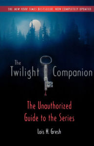 Title: The Twilight Companion: Completely Updated: The Unauthorized Guide to the Series, Author: Lois H. Gresh