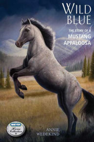 Title: Wild Blue: The Story of a Mustang Appaloosa (Breyer Horse Collection Series), Author: Annie Wedekind