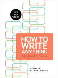 How to Write Anything with 2009 MLA Update: A Guide and Reference / Edition 1