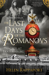 Title: The Last Days of the Romanovs: Tragedy at Ekaterinburg, Author: Helen Rappaport