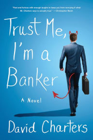 Trust Me, I'm a Banker: A Novel