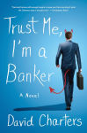 Alternative view 1 of Trust Me, I'm a Banker: A Novel