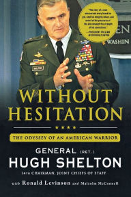 Title: Without Hesitation: The Odyssey of an American Warrior, Author: Hugh Shelton