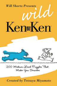 Title: Will Shortz Presents Wild KenKen: 200 Medium-Level Logic Puzzles That Make You Smarter, Author: KenKen Puzzle