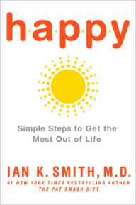 Happy: Simple Steps to Get the Most Out of Life