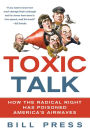 Toxic Talk: How the Radical Right Has Poisoned America's Airwaves
