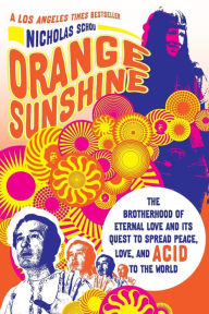 Title: Orange Sunshine: The Brotherhood of Eternal Love and Its Quest to Spread Peace, Love, and Acid to the World, Author: Nicholas Schou