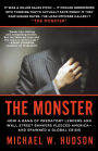 The Monster: How a Gang of Predatory Lenders and Wall Street Bankers Fleeced America--and Spawned a Global Crisis