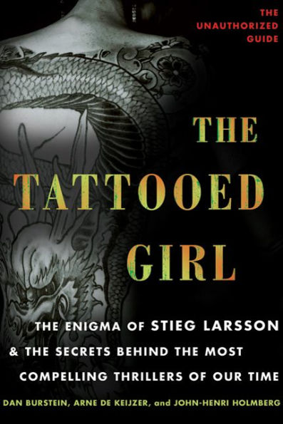 The Tattooed Girl: The Enigma of Stieg Larsson and the Secrets Behind the Most Compelling Thrillers of Our Time
