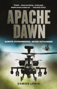 Title: Apache Dawn: Always Outnumbered, Never Outgunned, Author: Damien Lewis
