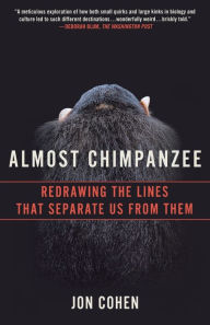 Title: Almost Chimpanzee: Redrawing the Lines That Separate Us from Them, Author: Jon Cohen