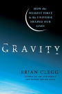 Gravity: How the Weakest Force in the Universe Shaped Our Lives