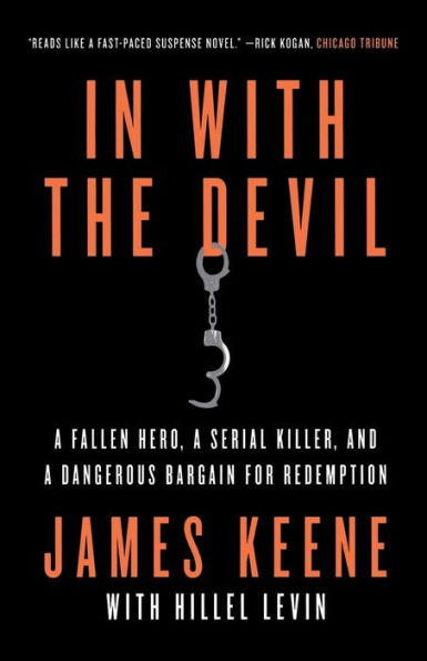 In with the Devil: A Fallen Hero, a Serial Killer, and a Dangerous Bargain for Redemption