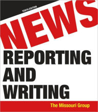 Title: News Reporting and Writing / Edition 10, Author: Missouri Group