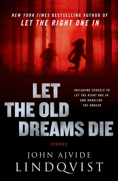 Let the Old Dreams Die by John Ajvide Lindqvist, Hardcover Barnes and Noble®