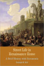 Street Life in Renaissance Rome: A Brief History with Documents / Edition 1