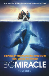 Title: Big Miracle: Inspired by the Incredible True Story that United the World, Author: Tom Rose