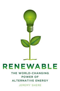 Title: Renewable: The World-Changing Power of Alternative Energy, Author: Jeremy Shere