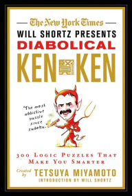 Title: The New York Times Will Shortz Presents Diabolical KenKen: 300 Logic Puzzles That Make You Smarter, Author: The New York Times