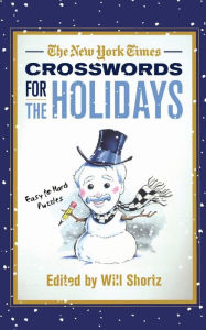 Title: The New York Times Crosswords for the Holidays: Easy to Hard Puzzles, Author: Will Shortz