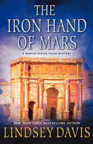Title: The Iron Hand of Mars (Marcus Didius Falco Series #4), Author: Lindsey Davis