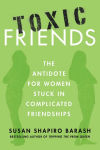 Alternative view 1 of Toxic Friends: The Antidote for Women Stuck in Complicated Friendships