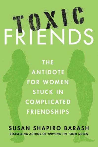 Toxic Friends: The Antidote for Women Stuck in Complicated Friendships