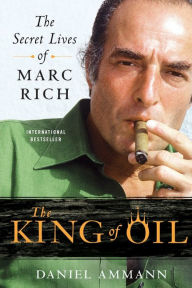 Title: The King of Oil: The Secret Lives of Marc Rich, Author: Daniel Ammann