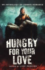 Hungry for Your Love: An Anthology of Zombie Romance