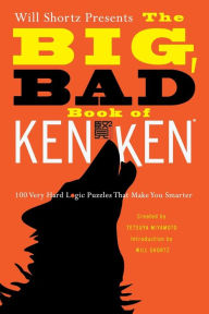 Title: Will Shortz Presents the Big, Bad Book of KenKen: 100 Very Hard Logic Puzzles That Make You Smarter, Author: Tetsuya Miyamoto